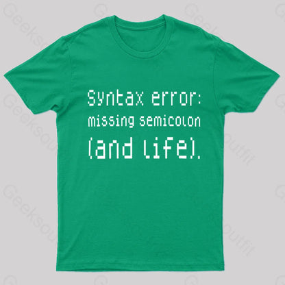 Syntax Error Missing Semicolon And Life Geek T-Shirt Green / S