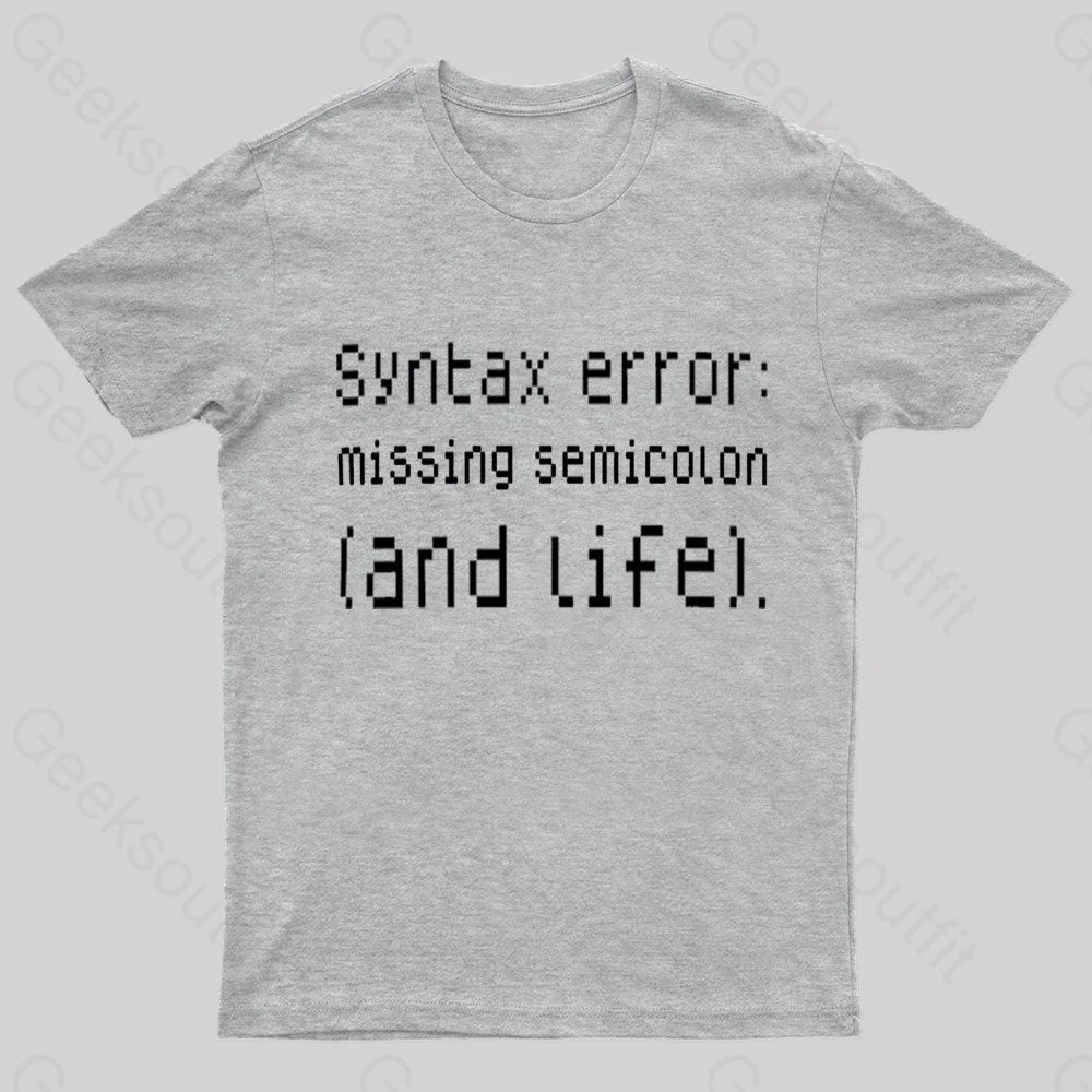 Syntax Error Missing Semicolon And Life Geek T-Shirt Grey / S