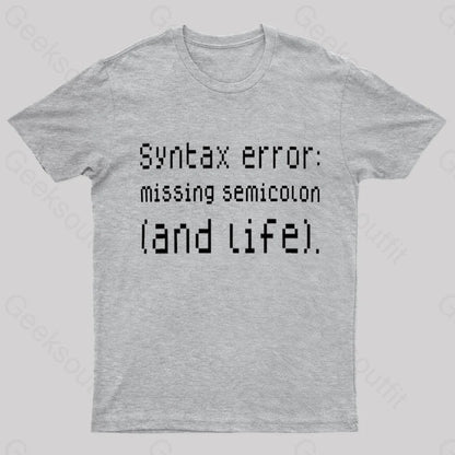 Syntax Error Missing Semicolon And Life Geek T-Shirt Grey / S