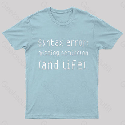 Syntax Error Missing Semicolon And Life Geek T-Shirt Light Blue / S