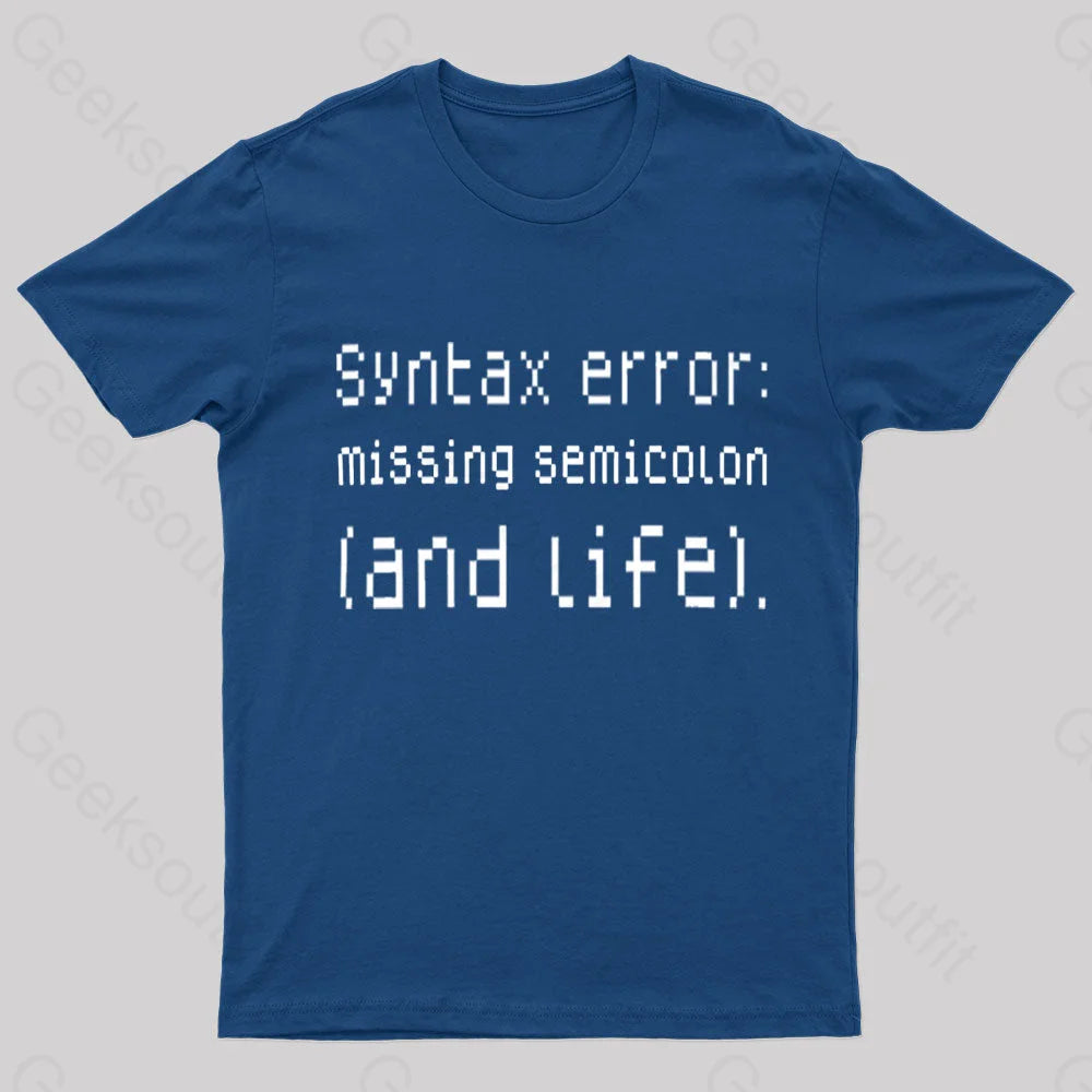 Syntax Error Missing Semicolon And Life Geek T-Shirt Navy / S