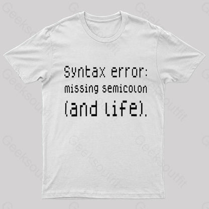 Syntax Error Missing Semicolon And Life Geek T-Shirt White / S