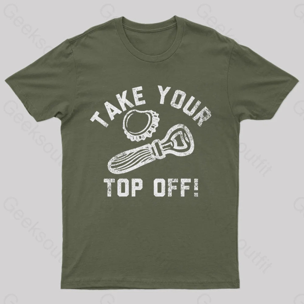 Take Your Top Off Geek T-Shirt Army Green / S