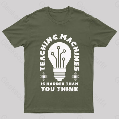 Teaching Machine Is Harder Than You Think Geek T-Shirt Army Green / S