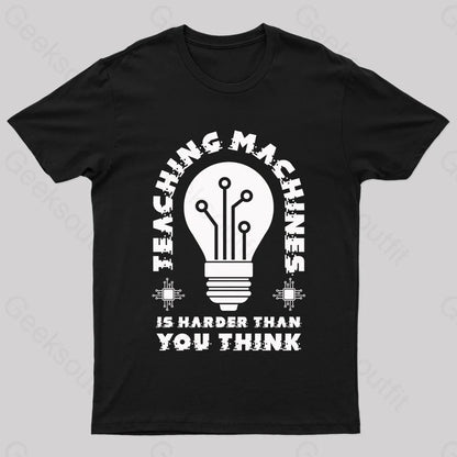 Teaching Machine Is Harder Than You Think Geek T-Shirt Black / S