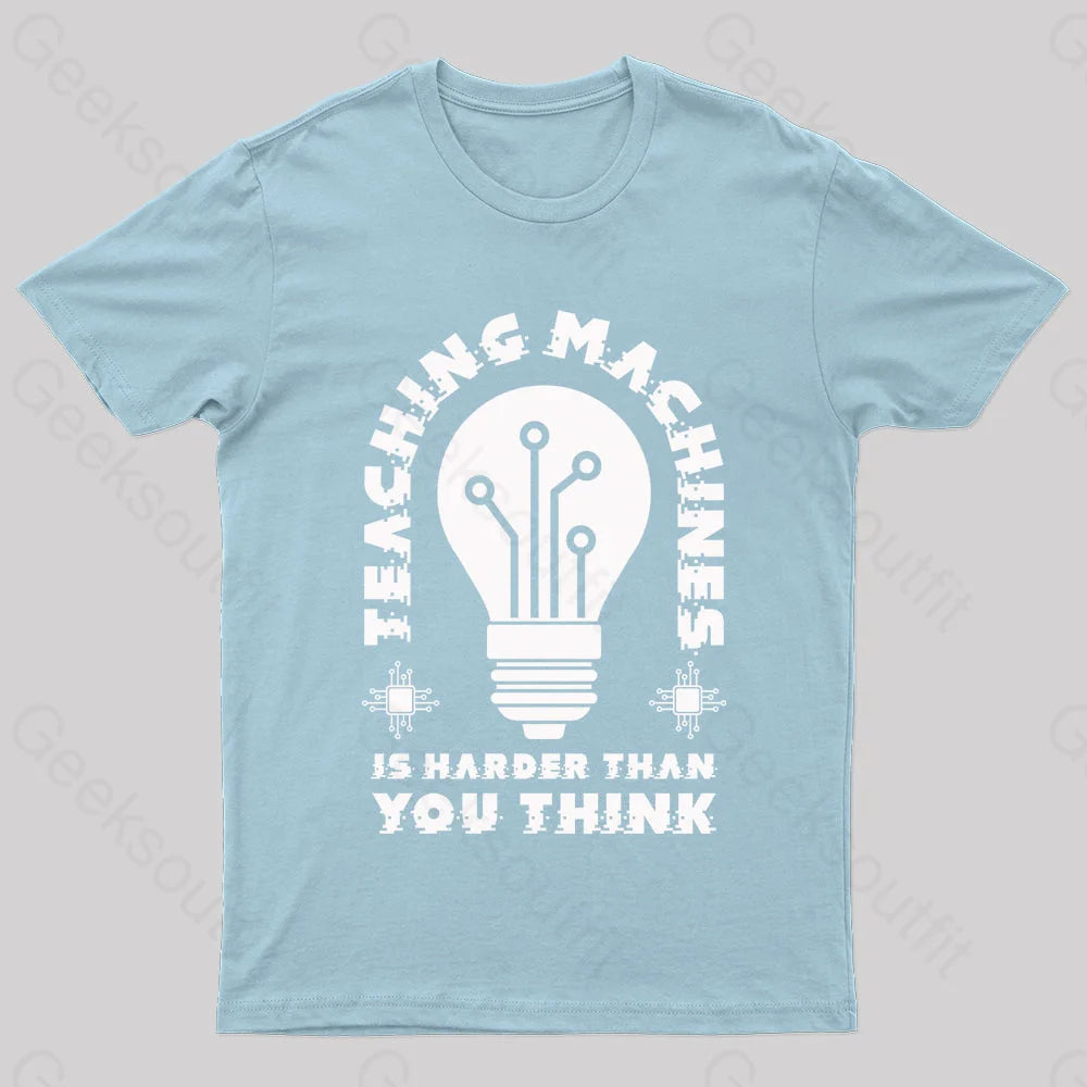 Teaching Machine Is Harder Than You Think Geek T-Shirt Light Blue / S