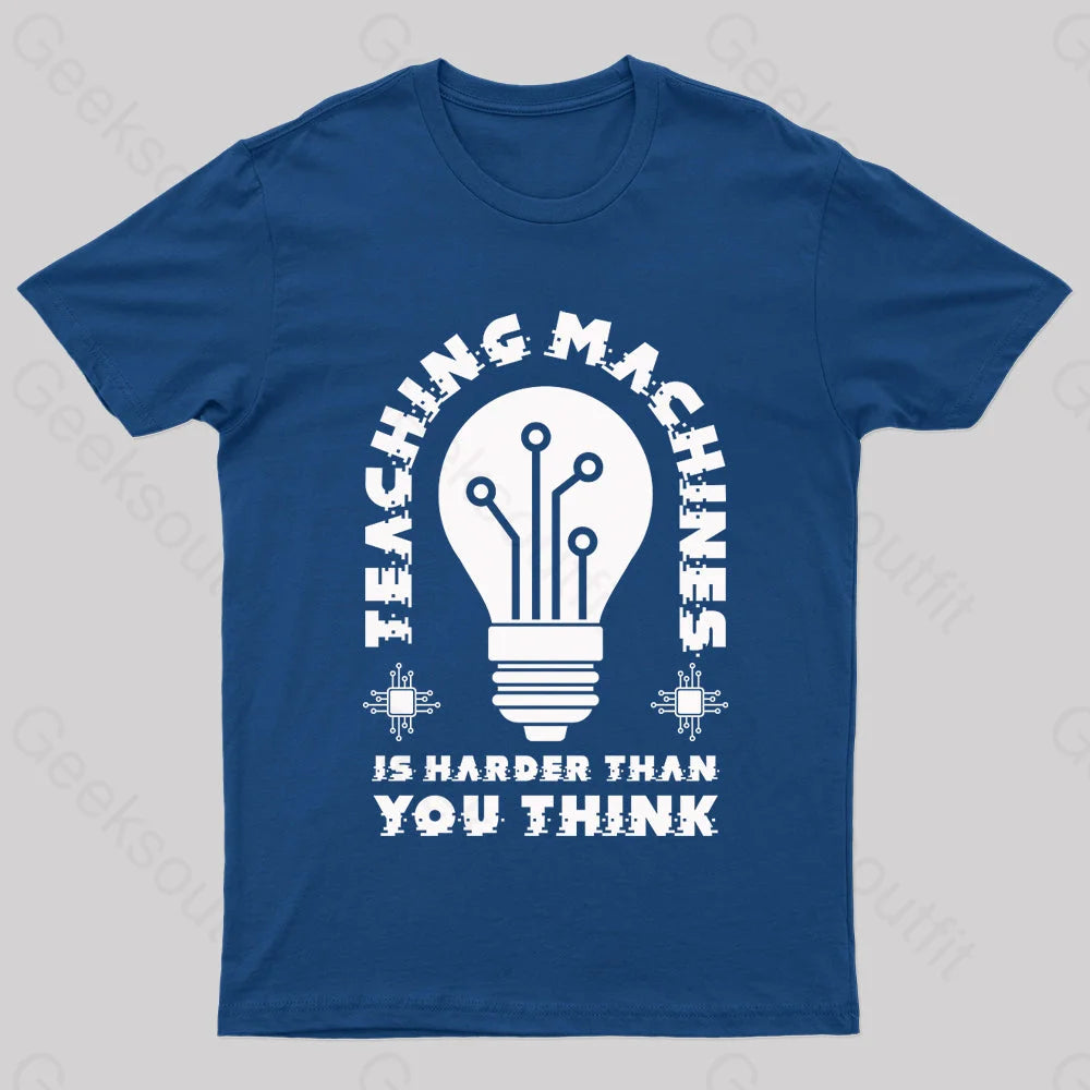 Teaching Machine Is Harder Than You Think Geek T-Shirt Navy / S