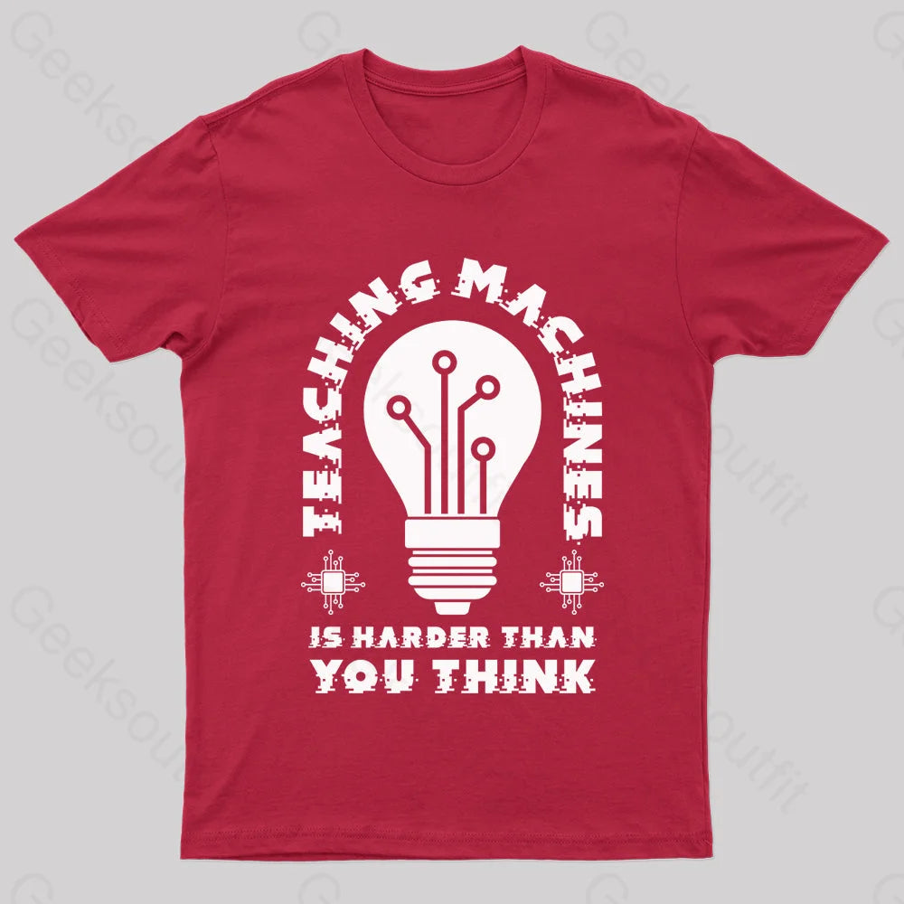 Teaching Machine Is Harder Than You Think Geek T-Shirt Red / S