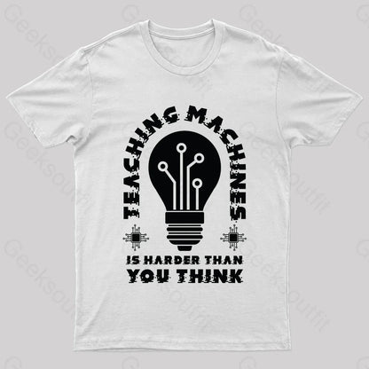 Teaching Machine Is Harder Than You Think Geek T-Shirt White / S