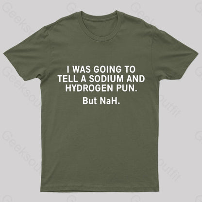 Tell A Sodium And Hydrogen Pun Geek T-Shirt Army Green / S