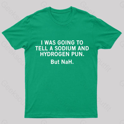 Tell A Sodium And Hydrogen Pun Geek T-Shirt Green / S