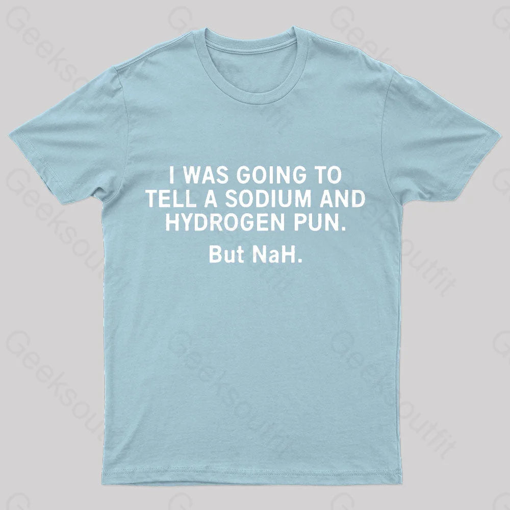 Tell A Sodium And Hydrogen Pun Geek T-Shirt Light Blue / S