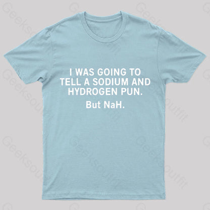 Tell A Sodium And Hydrogen Pun Geek T-Shirt Light Blue / S