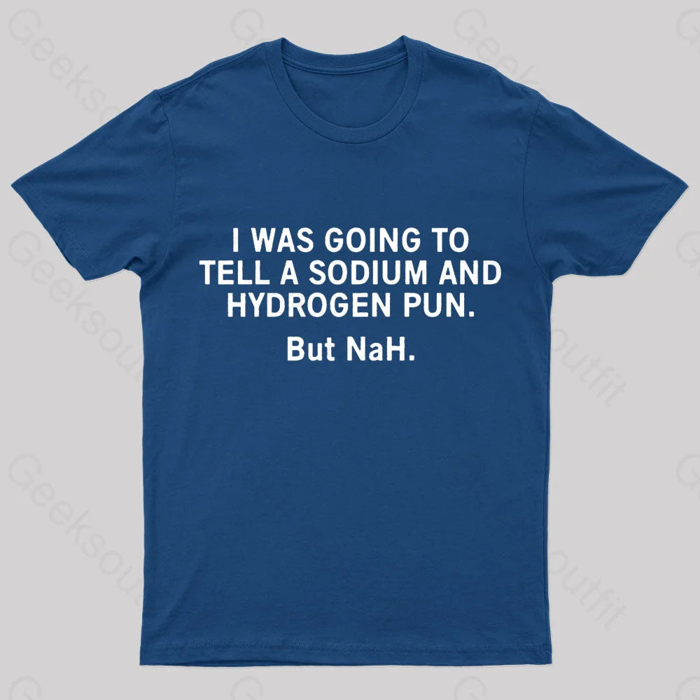 Tell A Sodium And Hydrogen Pun Geek T-Shirt Navy / S