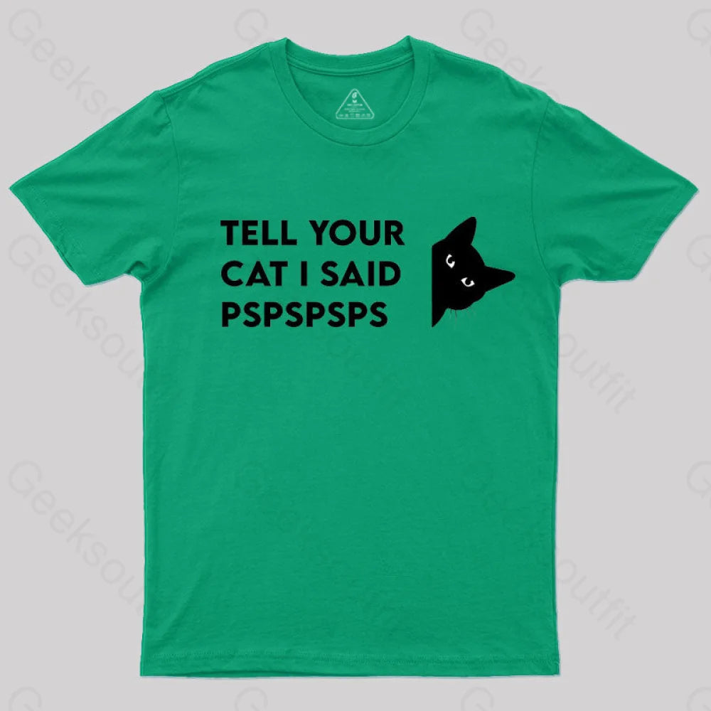 Tell Your Cat I Said Pspspsps Geek T-Shirt Green / S