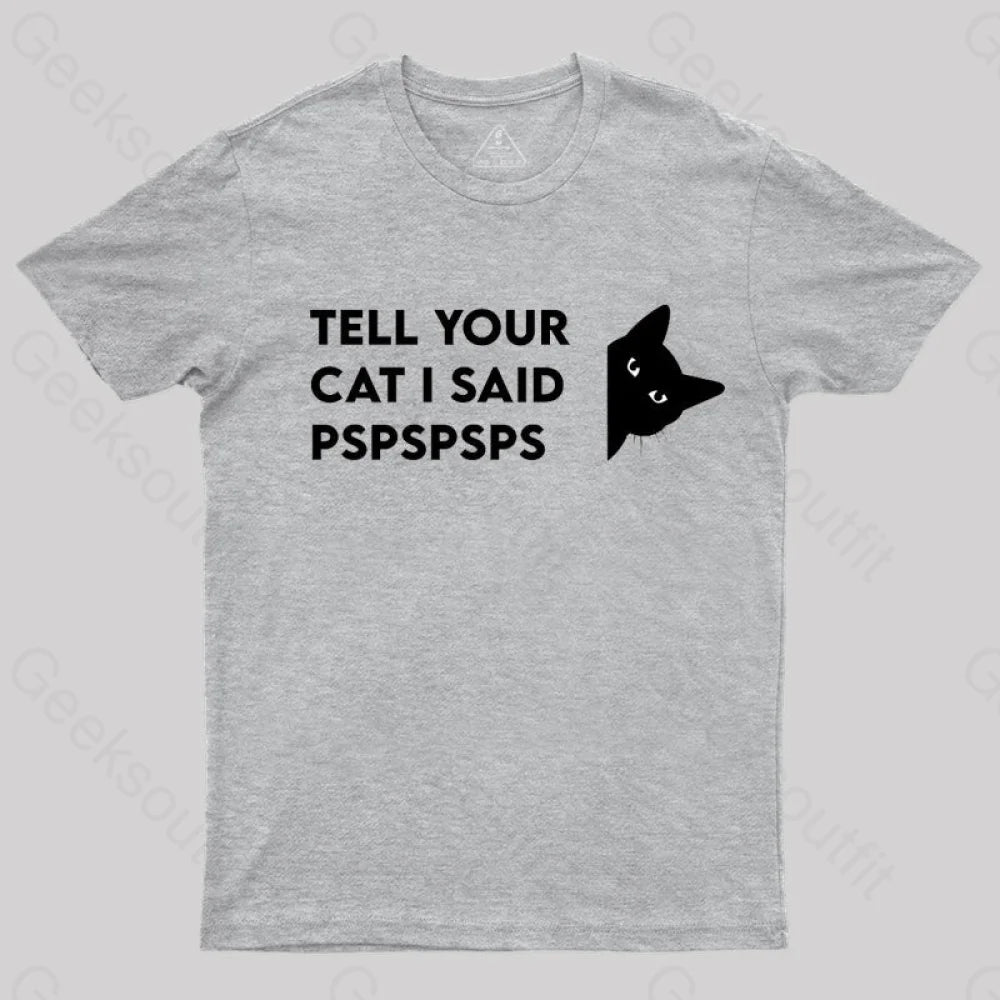 Tell Your Cat I Said Pspspsps Geek T-Shirt Grey / S