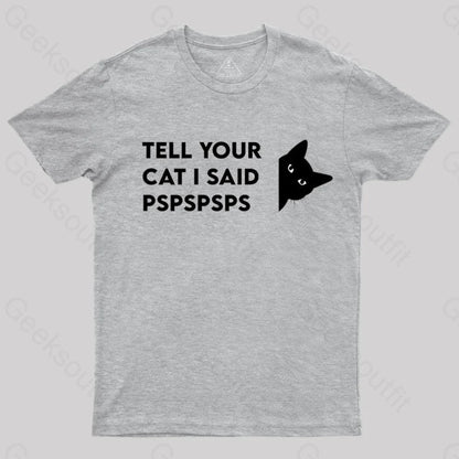 Tell Your Cat I Said Pspspsps Geek T-Shirt Grey / S