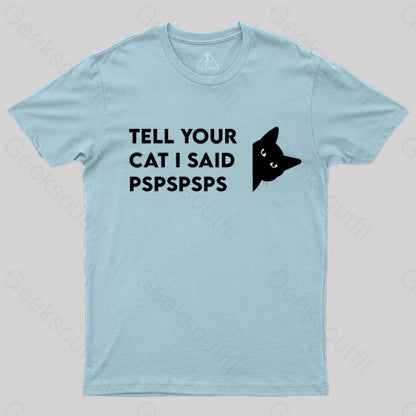 Tell Your Cat I Said Pspspsps Geek T-Shirt Light Blue / S