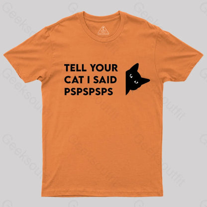 Tell Your Cat I Said Pspspsps Geek T-Shirt Orange / S