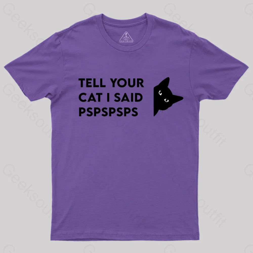 Tell Your Cat I Said Pspspsps Geek T-Shirt Purple / S