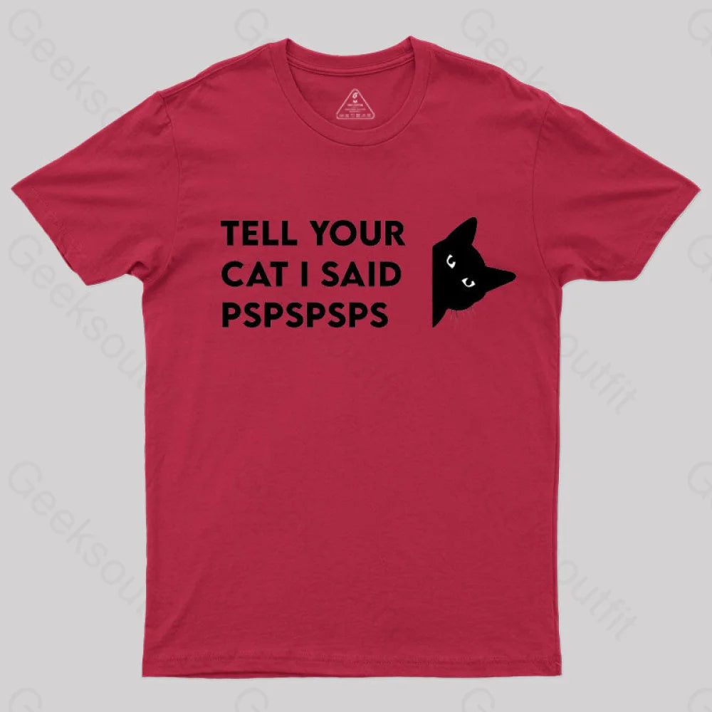 Tell Your Cat I Said Pspspsps Geek T-Shirt Red / S