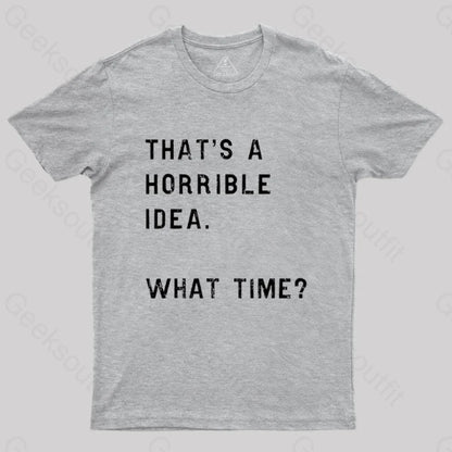 That Soulds Like A Horrible Idea What Time Geek T-Shirt Grey / S