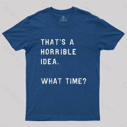 That Soulds Like A Horrible Idea What Time Geek T-Shirt Navy / S