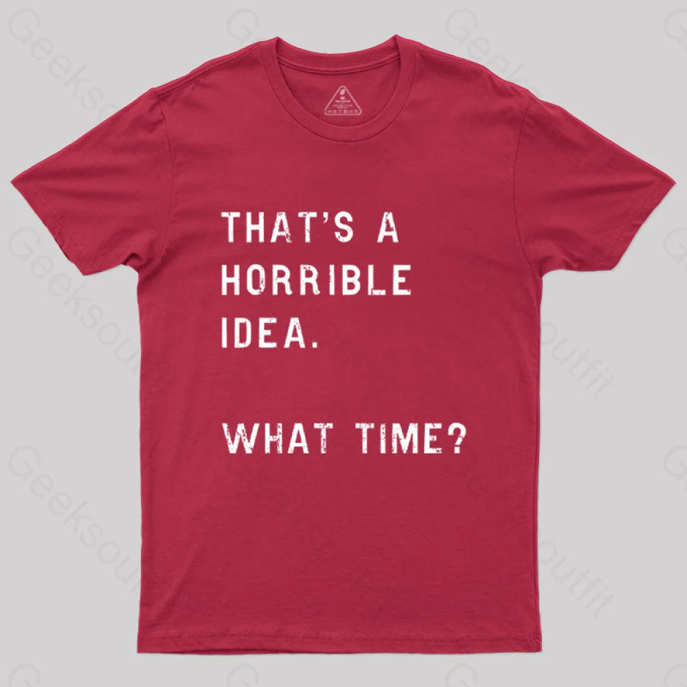 That Soulds Like A Horrible Idea What Time Geek T-Shirt Red / S