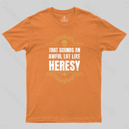 That Sounds An Awful Lot Like Heresy T-Shirt