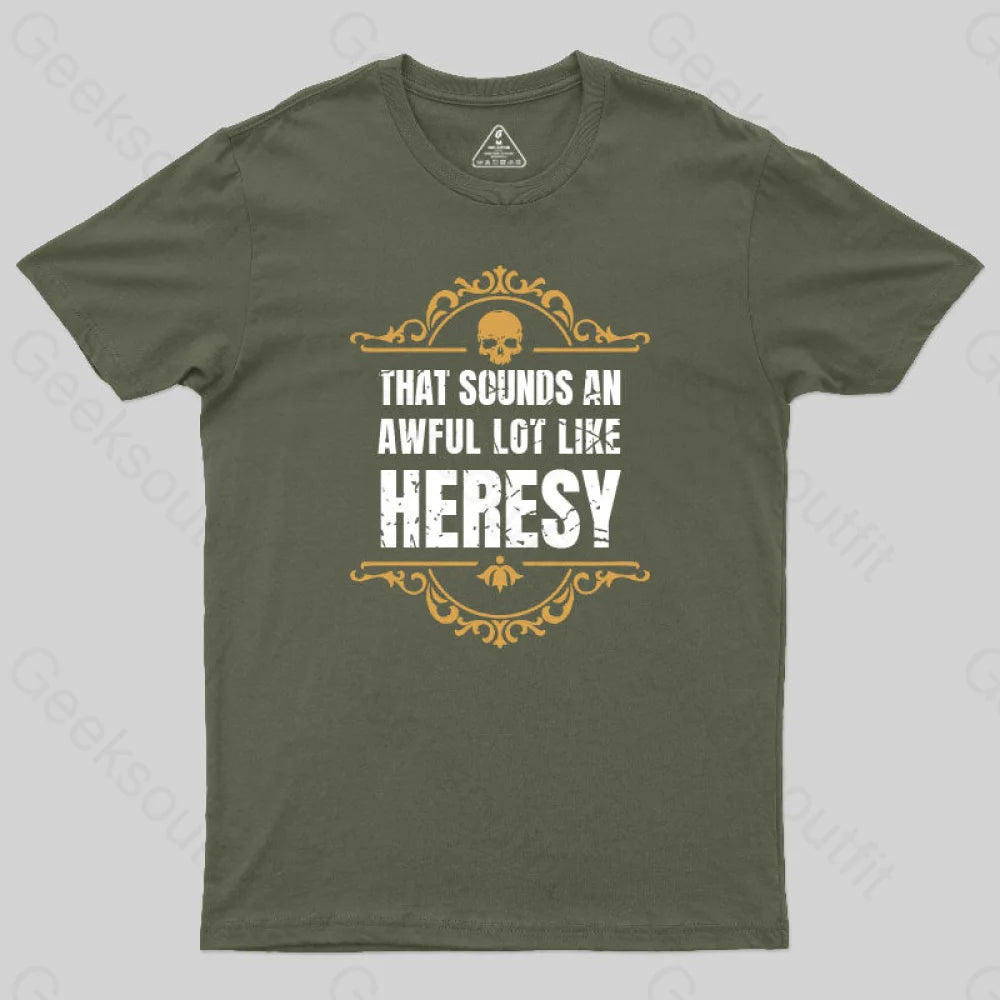 That Sounds An Awful Lot Like Heresy T-Shirt Army Green / S