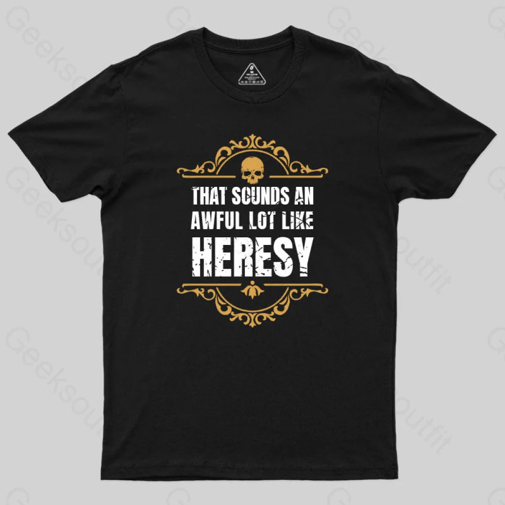 That Sounds An Awful Lot Like Heresy T-Shirt Black / S