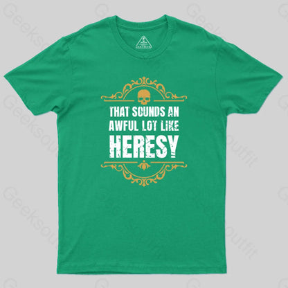 That Sounds An Awful Lot Like Heresy T-Shirt Green / S