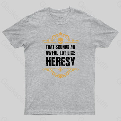 That Sounds An Awful Lot Like Heresy T-Shirt Grey / S