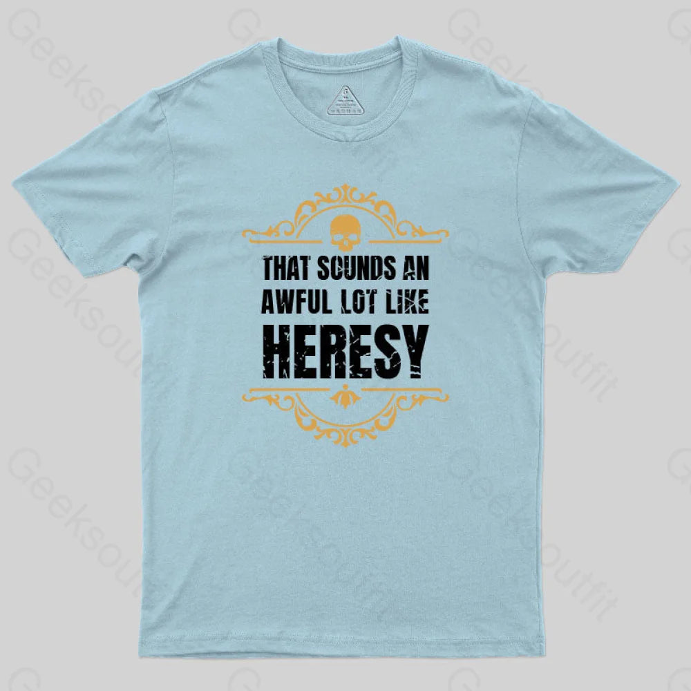 That Sounds An Awful Lot Like Heresy T-Shirt Light Blue / S