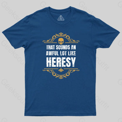 That Sounds An Awful Lot Like Heresy T-Shirt Navy / S