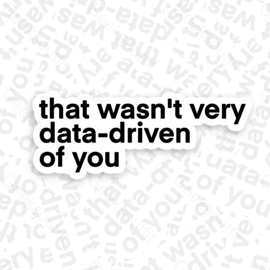 That Wasn’t Very Data Driven Of You Geek Sticker 6Cm