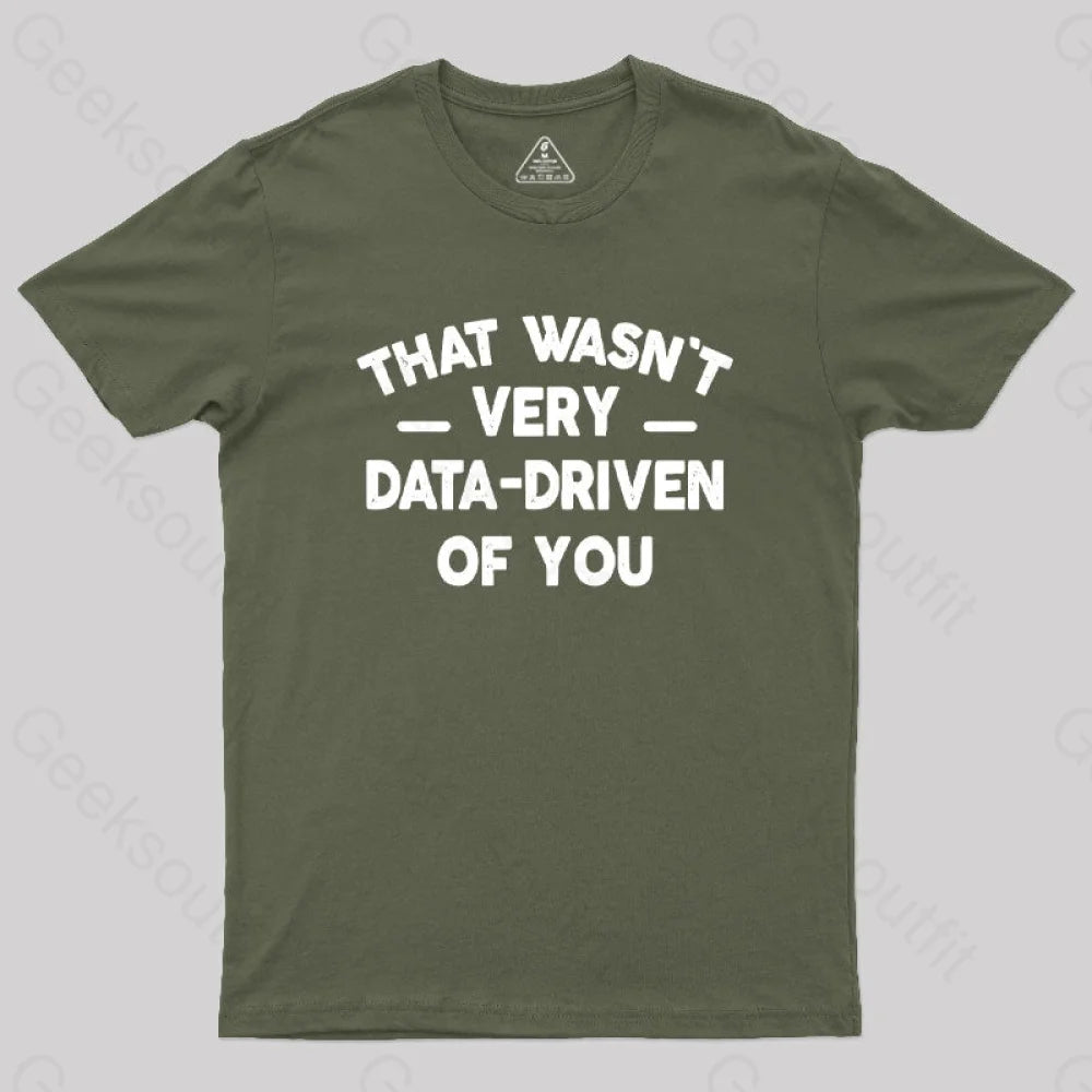 That Wasn’t Very Data-Driven Of You Geek T-Shirt Army Green / S