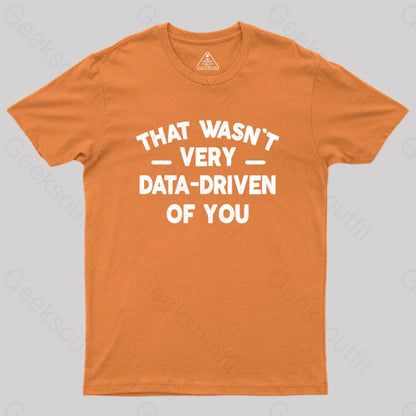 That Wasn’t Very Data-Driven Of You Geek T-Shirt Orange / S