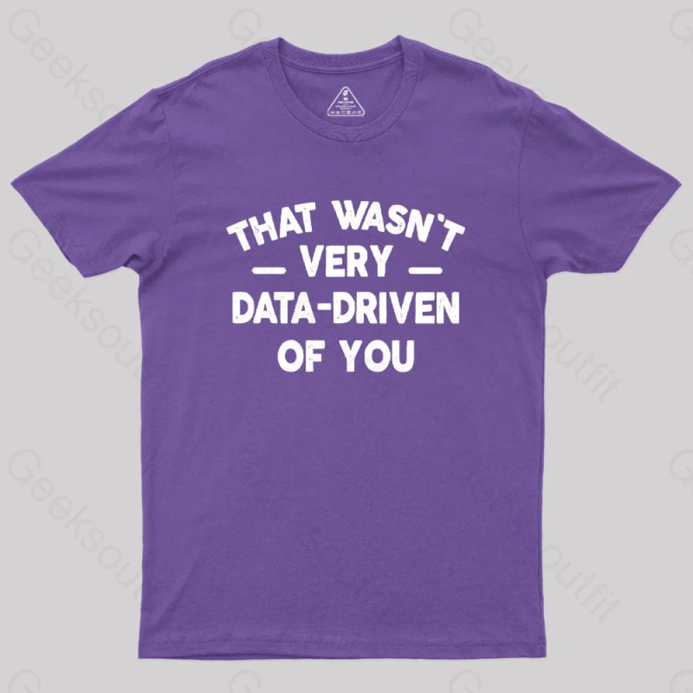 That Wasn’t Very Data-Driven Of You Geek T-Shirt Purple / S