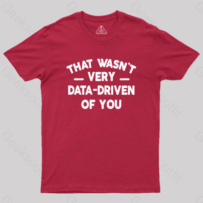 That Wasn’t Very Data-Driven Of You Geek T-Shirt Red / S