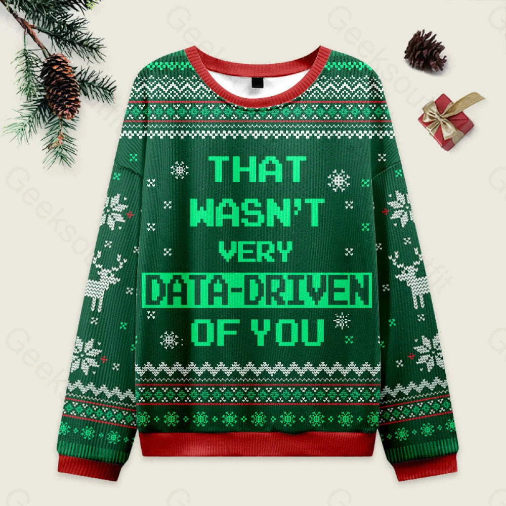 That Wasn’t Very Data Driven Of You Green Ugly Christmas Sweater