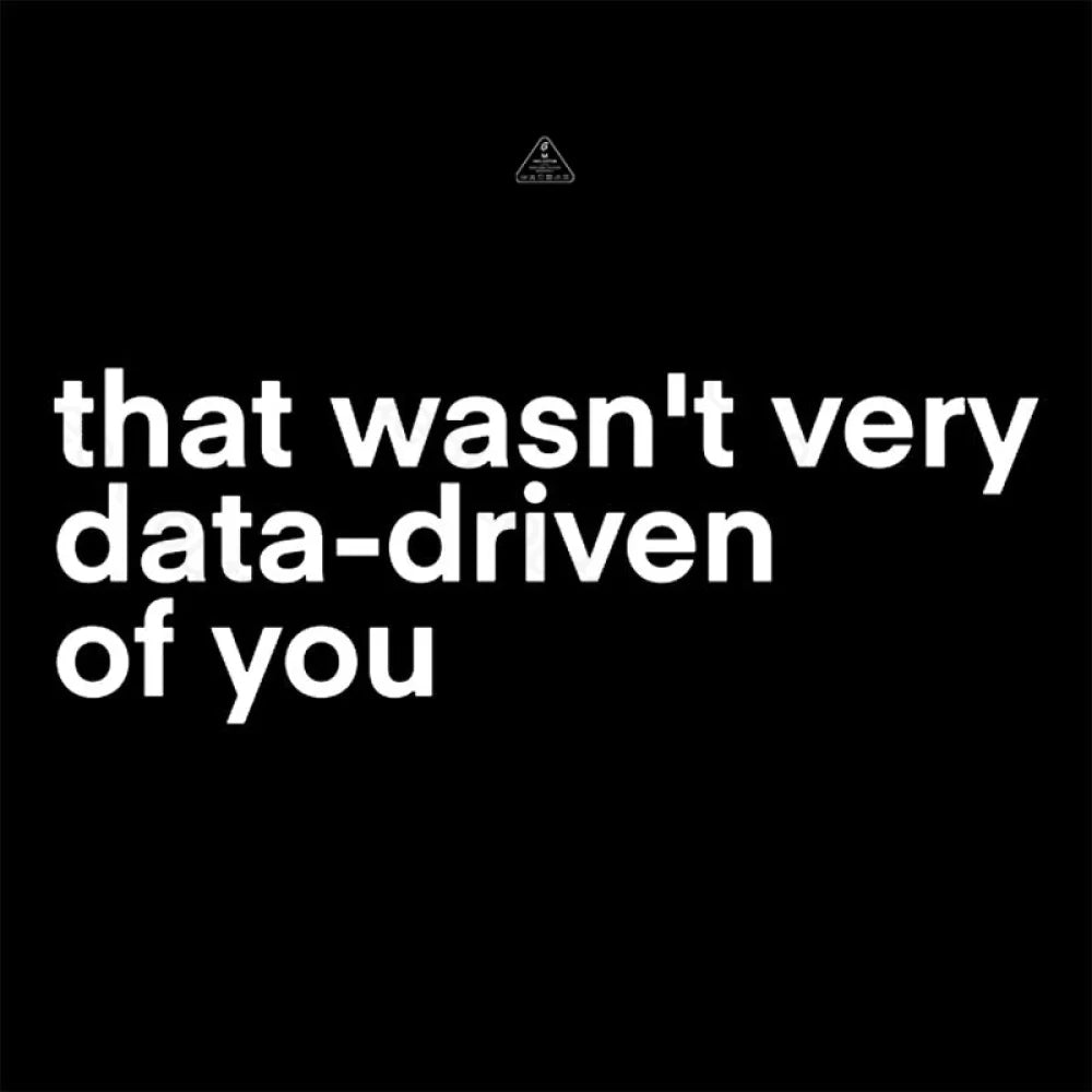 That Wasn’t Very Data Driven Of You Nerd T-Shirt