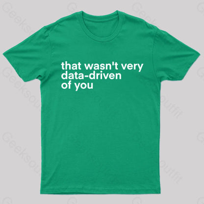 That Wasn’t Very Data Driven Of You Nerd T-Shirt Green / S