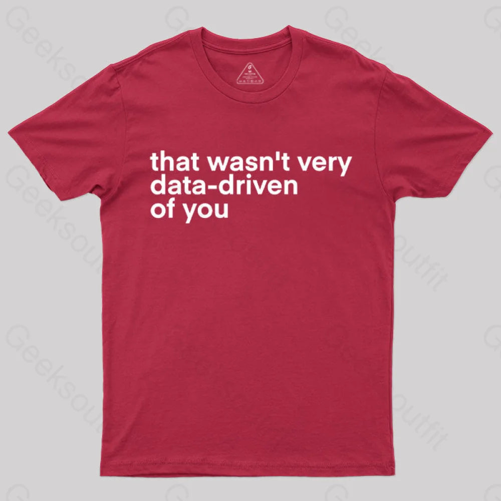 That Wasn’t Very Data Driven Of You Nerd T-Shirt Red / S