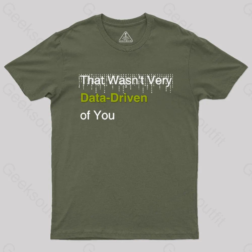 That Wasn’t Very Data-Driven Of You T-Shirt Army Green / S