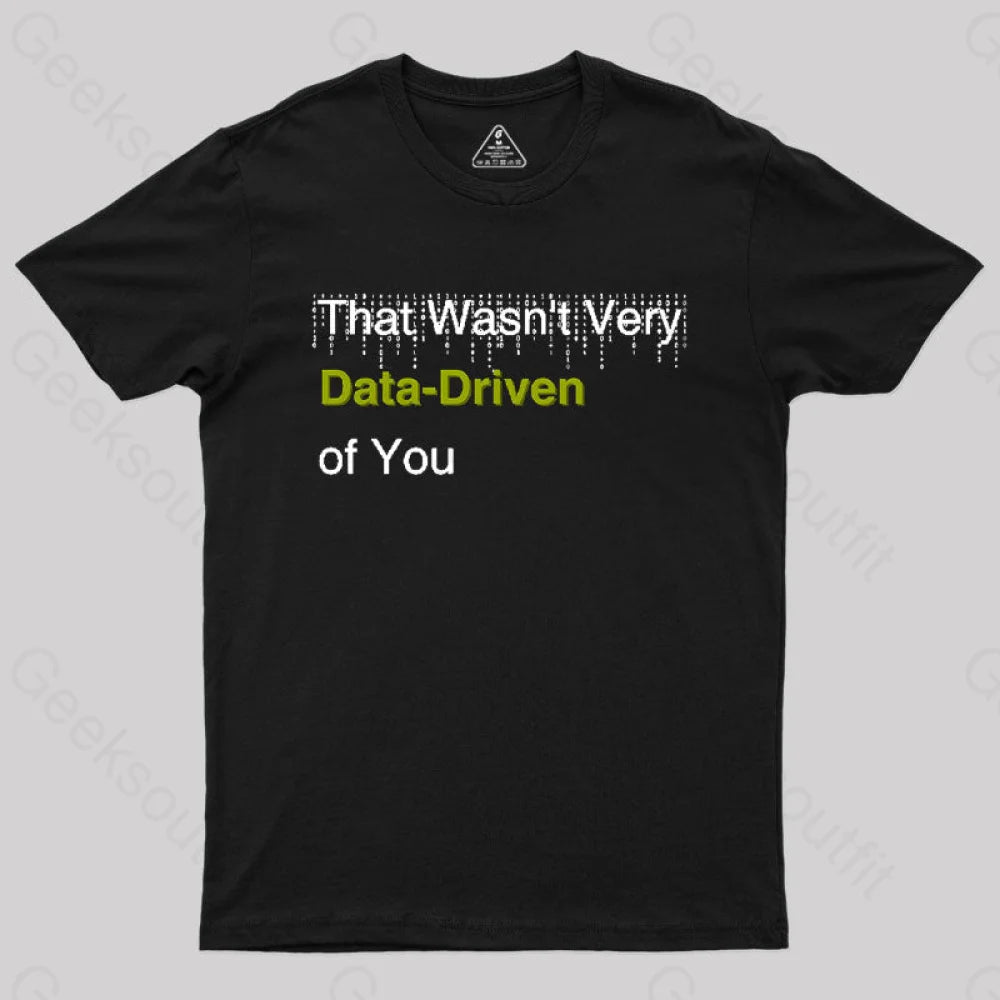 That Wasn’t Very Data-Driven Of You T-Shirt Black / S