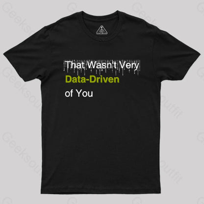 That Wasn’t Very Data-Driven Of You T-Shirt Black / S