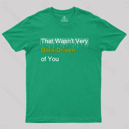 That Wasn’t Very Data-Driven Of You T-Shirt Green / S