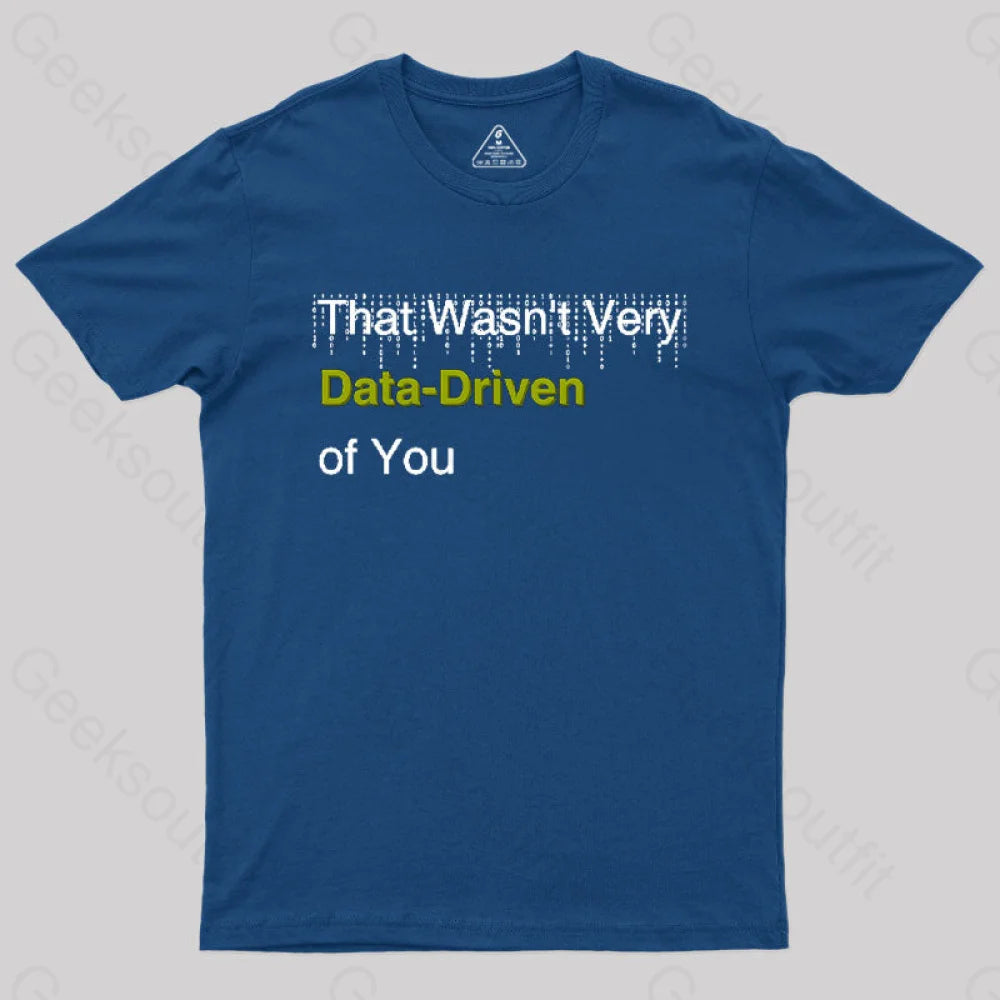 That Wasn’t Very Data-Driven Of You T-Shirt Navy / S