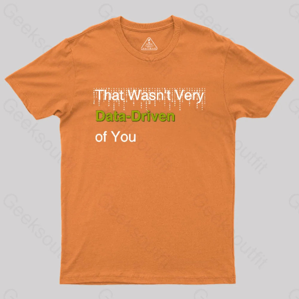 That Wasn’t Very Data-Driven Of You T-Shirt Orange / S